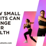 How Small Habits Can Change Your Health wrtx blog 2