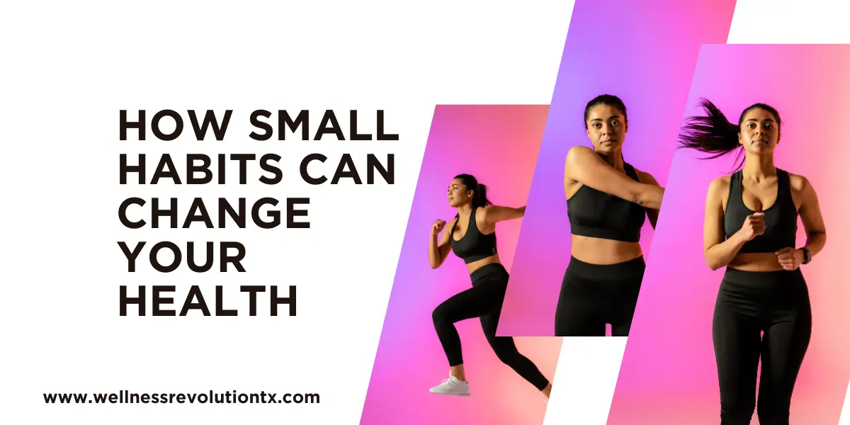 How Small Habits Can Change Your Health wrtx blog 2